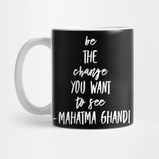 Be the change you want to see Mug